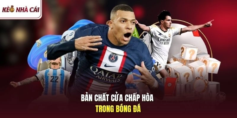 Bản chất cửa chấp hòa trong bóng đá