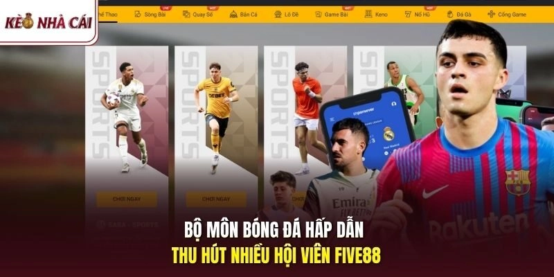 Bộ môn bóng đá hấp dẫn thu hút nhiều hội viên FIVE88