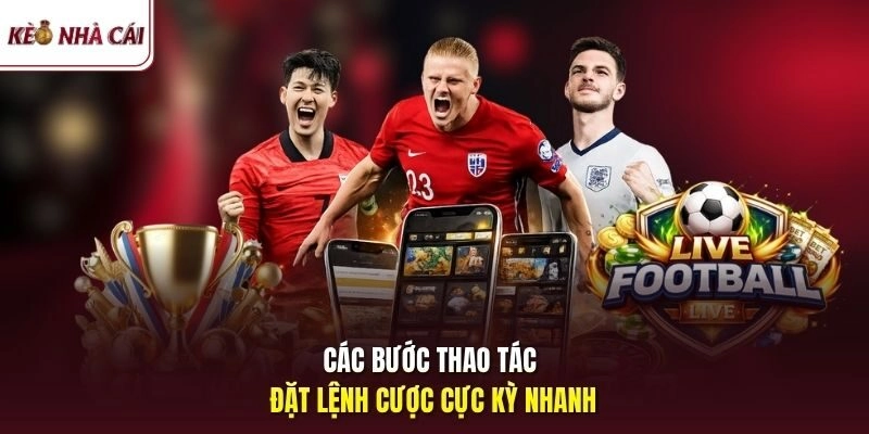 Các bước thao tác đặt lệnh cược cực kỳ nhanh