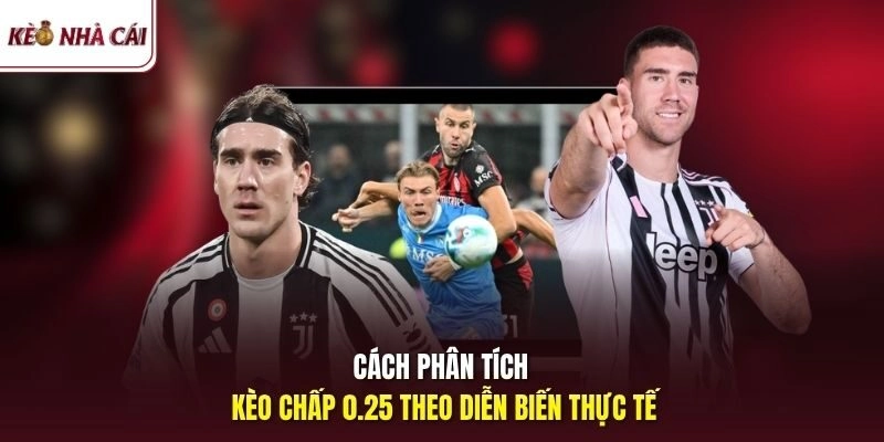 Cách phân tích kèo chấp 0.25 theo diễn biến thực tế
