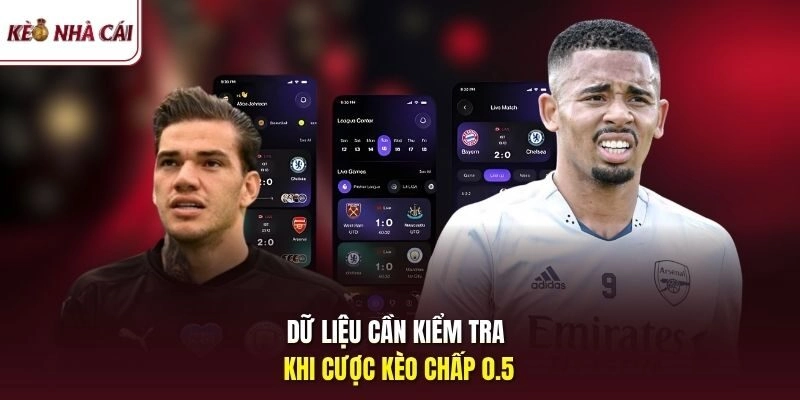 Dữ liệu cần kiểm tra khi cược kèo chấp 0.5