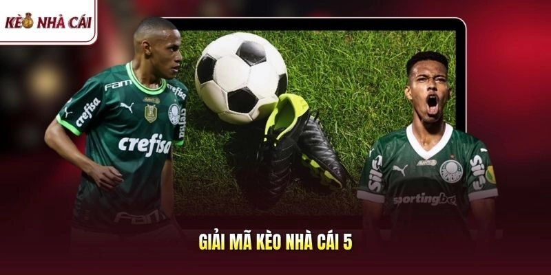 Giải Mã Kèo Nhà Cái 5 – Hiểu Rõ Bảng Tỷ Lệ Kèo Bóng Đá