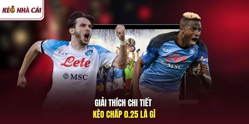 Giải thích chi tiết kèo chấp 0.25 là gì