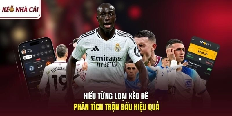Hiểu từng loại kèo để phân tích trận đấu hiệu quả