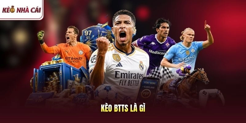 Kèo BTTS Là Gì? Chiến Thuật Đánh Cược Cả Hai Đội Ghi Bàn