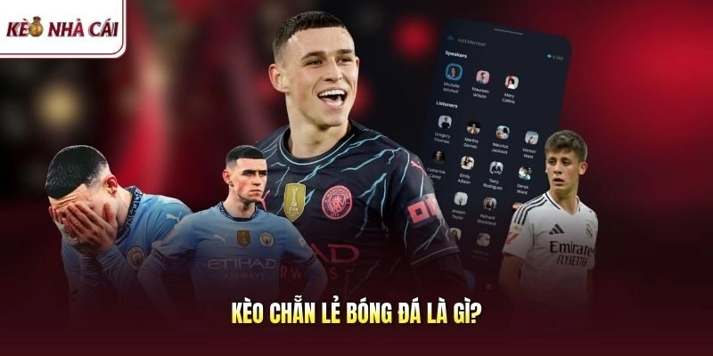 Kèo Chẵn Lẻ Bóng Đá Là Gì? Tìm Hiểu Khái Niệm Và Cách Cược