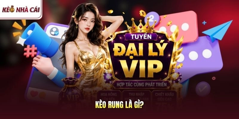 Kèo Rung Là Gì? Bỏ Túi Tuyệt Chiêu Kiếm Tiền Tỷ Siêu Tốc
