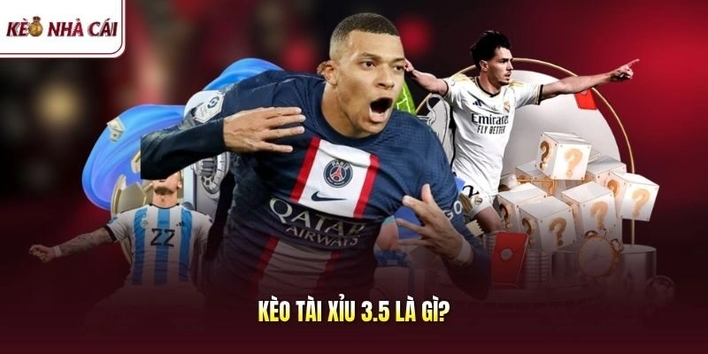 Kèo Tài Xỉu 3.5 Là Gì? Cách Vào Tiền Thông Minh Hiệu Quả