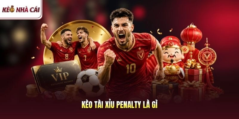 Kèo Tài Xỉu Penalty Là Gì? Mẹo Bắt Cược Bùng Nổ Cảm Xúc