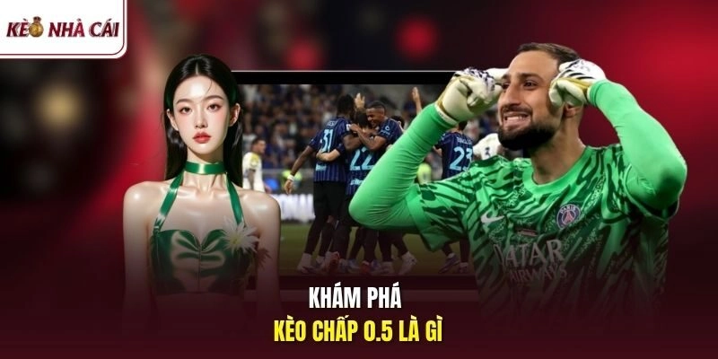 Khám phá kèo chấp 0.5 là gì