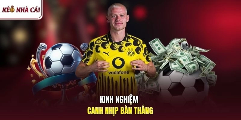 Kinh nghiệm canh nhịp bàn thắng