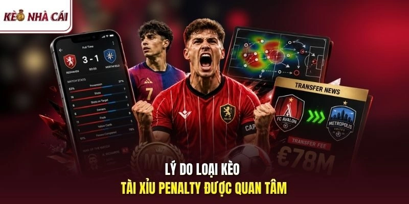 Lý do loại kèo tài xỉu penalty được quan tâm