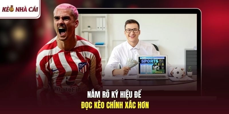 Nắm rõ ký hiệu để đọc kèo chính xác hơn