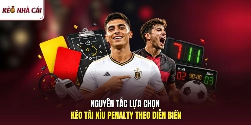 Nguyên tắc lựa chọn kèo tài xỉu penalty theo diễn biến