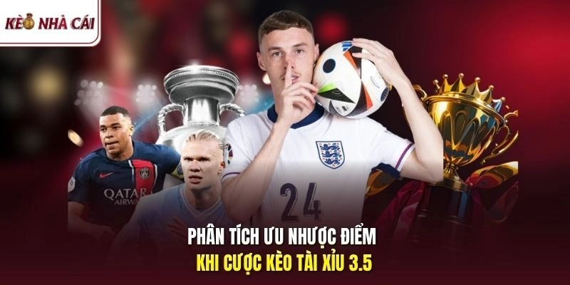 Phân tích ưu nhược điểm khi cược kèo tài xỉu 3.5 