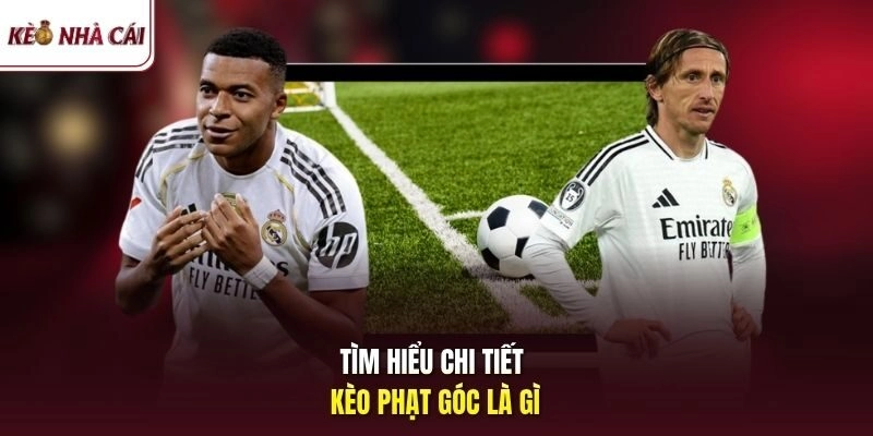 Tìm hiểu chi tiết kèo phạt góc là gì