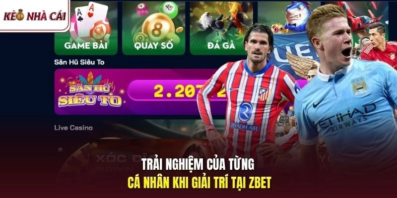 Trải nghiệm của từng cá nhân khi giải trí tại ZBET 